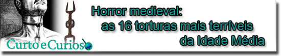 Horror medieval: as 16 torturas mais terríveis da Idade Média