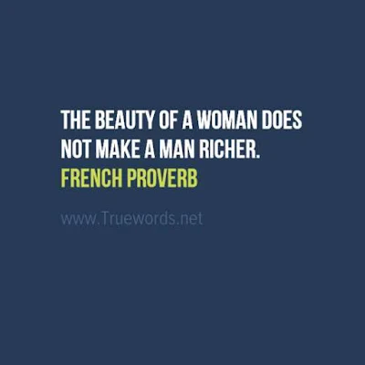 The beauty of a woman does not make a man richer.