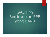 Gaji PNS Pusat dan Daerah Berdasarkan RPP Penggajian Baru Gaji PNS Pusat dan Daerah Berdasarkan RPP Penggajian Baru