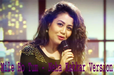 Mile Ho Tum Lyrics - Neha Kakkar Version - Fever