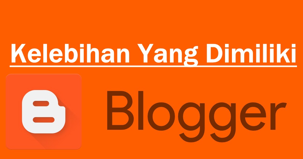Kelebihan Blogger.com Dalam Membuat Blog - Blogger VS. Wordpress