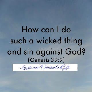 How can I do such a wicked thing and sin against God? Psalm 39:9