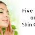 Five Tips on Skin Care