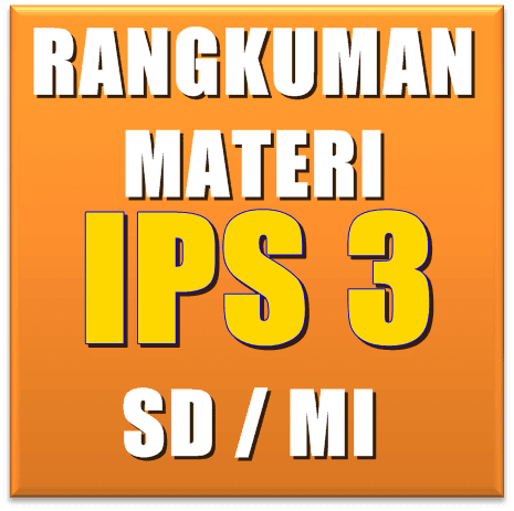 Rangkuman Materi IPS SD Kelas 3 Semester 1 dan 2 Terbaru Rangkuman Materi IPS SD Kelas 3 Semester 1 dan 2 Terbaru