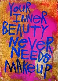 Your inner beauty never needs makeup