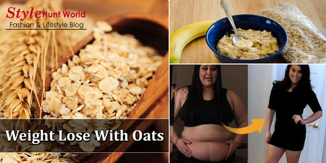 Weight Lose Remedies 2016-2017 | How Eating Oats Can Help You Lose Weight Very Fast - Style Hunt