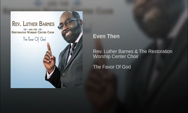 Even Then Lyrics Rev Luther Barnes The Restoration Worship
