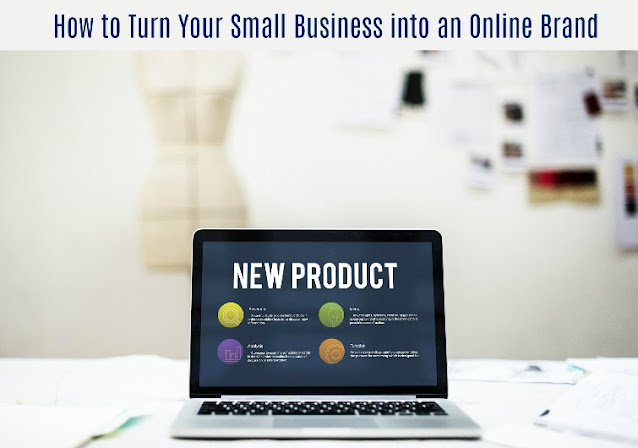 How to Turn Your Small Business into an Online Brand How to Turn Your Small Business into an Online Brand