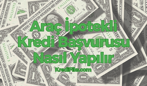 Araç İpotekli Kredi Başvurusu Nasıl Yapılır? Taşıt İpotekli Kredi Başvurusu İçin Gerekli Belgeler