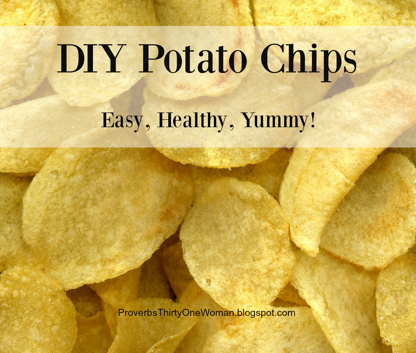 Homemade Potato Chips Easy, Healthy, Yummy! Proverbs 31 Woman