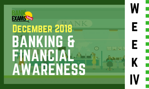 Banking and Financial Awareness December 2018: Week IV 