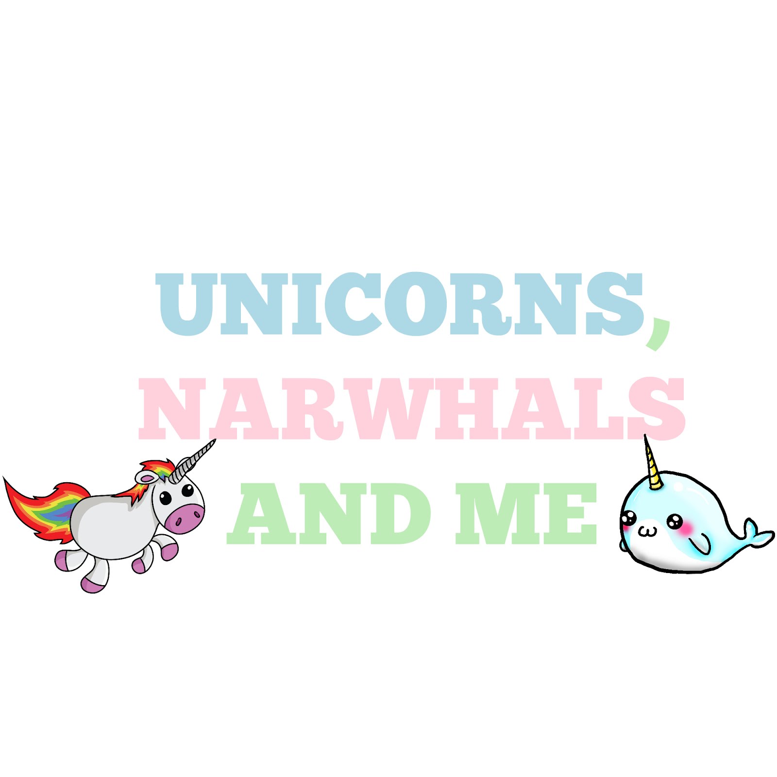Unicorns, Narwhals And Me