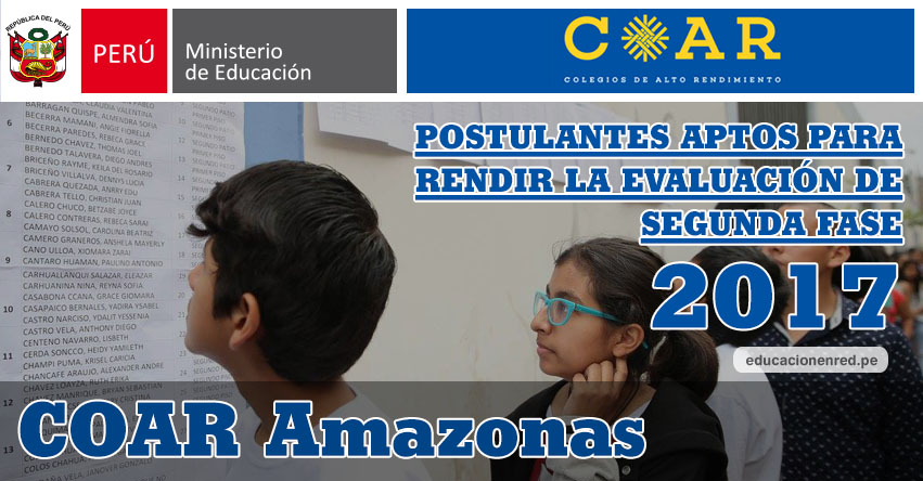 COAR Amazonas: Resultados Examen Admisión Primera Fase 2017 (15 Febrero) Lista de Ingresantes que pasan a Segunda Fase - Colegios de Alto Rendimiento - MINEDU - www.drea.gob.pe COAR Amazonas: Resultados Examen Admisión Primera Fase 2017 (15 Febrero) Lista de Ingresantes que pasan a Segunda Fase - Colegios de Alto Rendimiento - MINEDU - www.drea.gob.pe