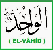 EL-VAHİD İsmi Niye Okunur? EL-VAHİD İsmini Okumanın Faydaları ve Hikmeti Neler? EL-VAHİD İsmi Niye Okunur