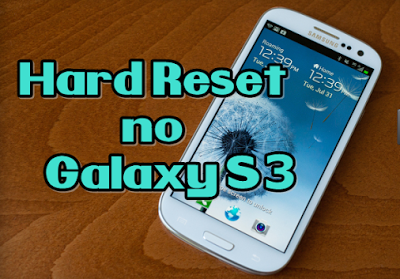 Hard Reset Samsung Galaxy S3 GT-i9300, I9305, como formatar, desbloquear, restaurar