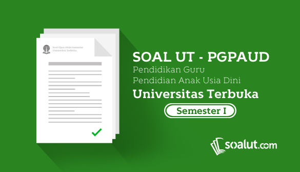 Soal Ujian UT PGPAUD Semester 1 Soal Ujian UT PGPAUD Semester 1
