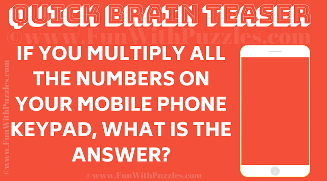 If you multiply all the numbers on your mobile phone keypad, what is the answer?