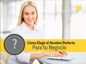 Cómo Elegir el Nombre Perfecto Para tu Negocio [actualizado] - 1000 Ideas  de Negocios