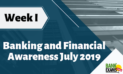 Banking and Financial Awareness July 2019: Week I