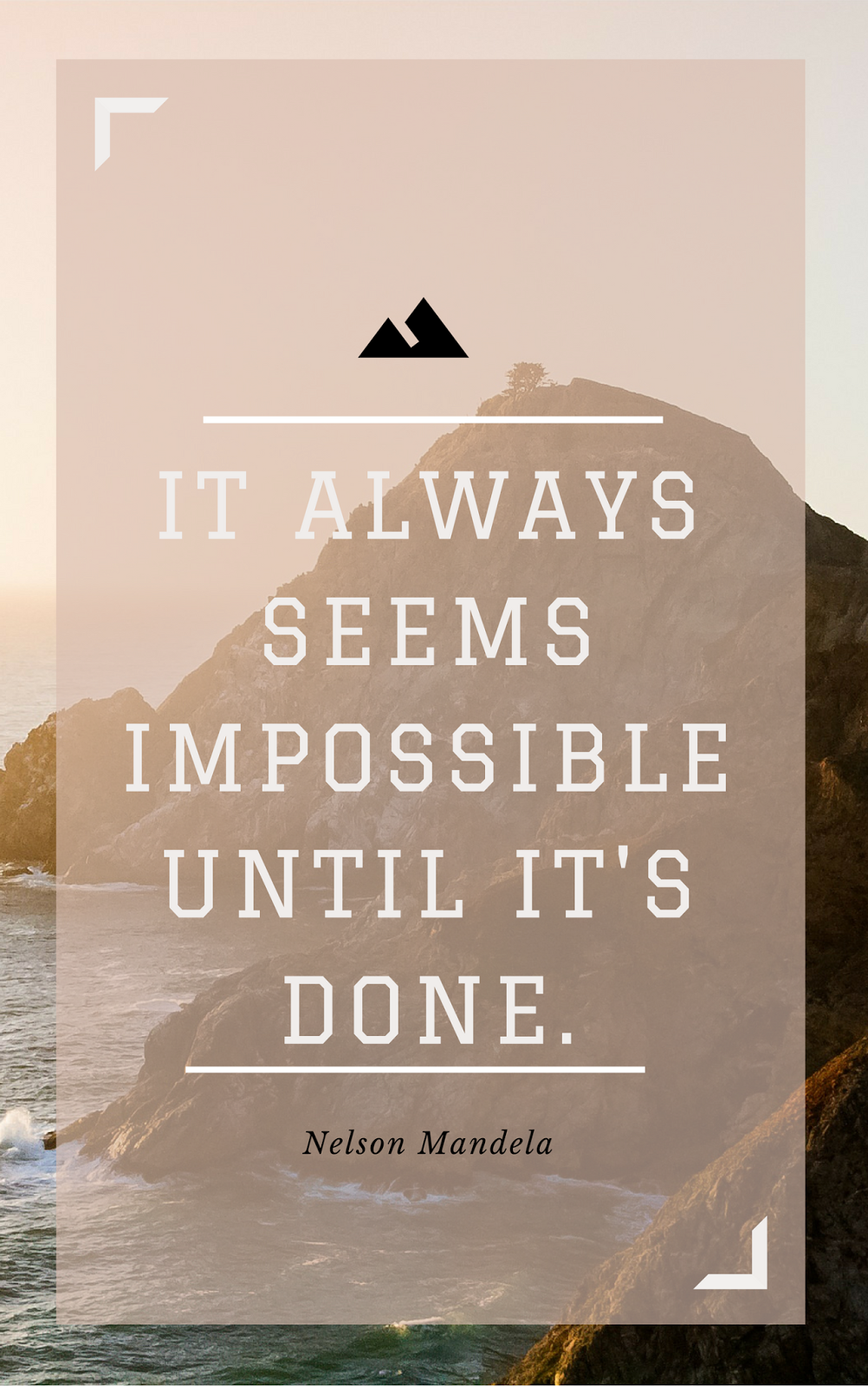 It always seems impossible until it's done. - Nelson Mandela