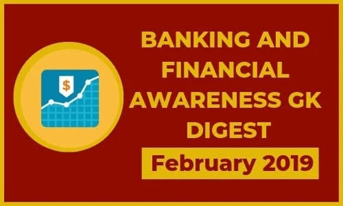 Banking and Financial Awareness GK Digest: February 2019