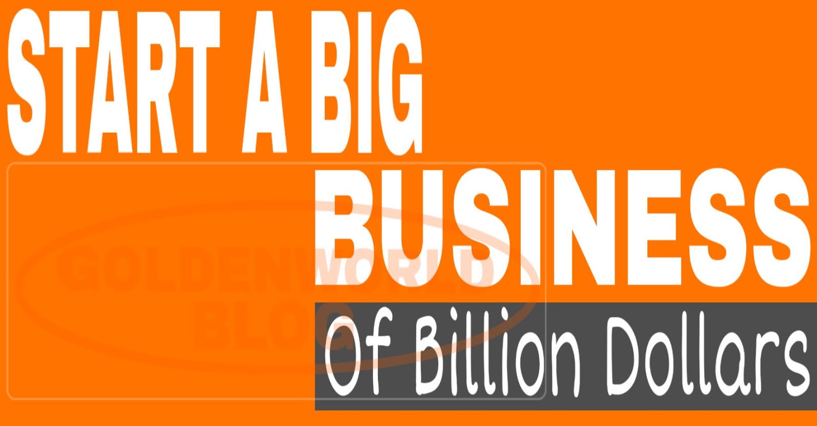 How to Start a Business and Grow it to a Billion Dollar Company