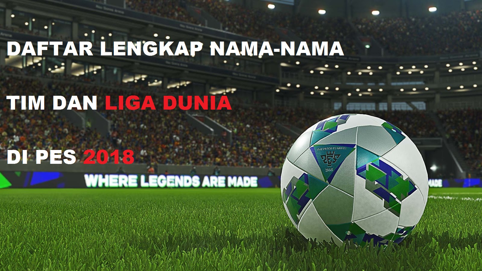 INFO PES Daftar Lengkap NamaNama Asli Tim dan Liga