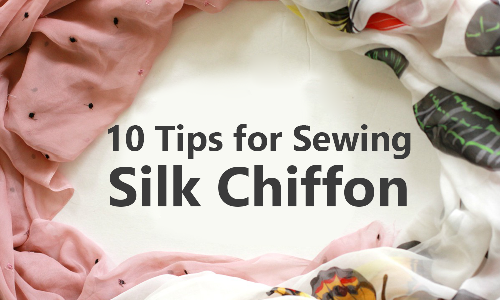10 Tips for Sewing Silk Chiffon