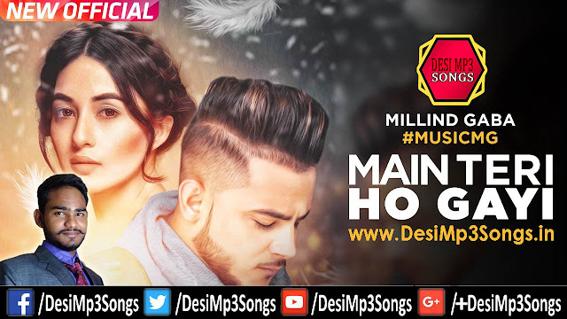 Main Teri Ho Gayi by Millind Gaba - Punjabi Mp3 Song Download