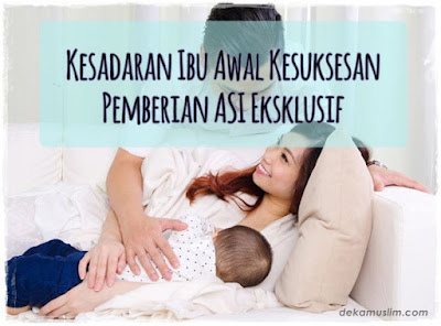 http://www.dekamuslim.com/2016/08/kesadaran-ibu-awal-kesuksesan-pemberian.html