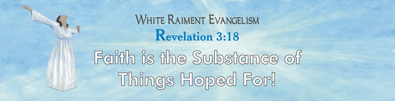 White Raiment Evangelism: Faith is the Substance of Things Hoped For