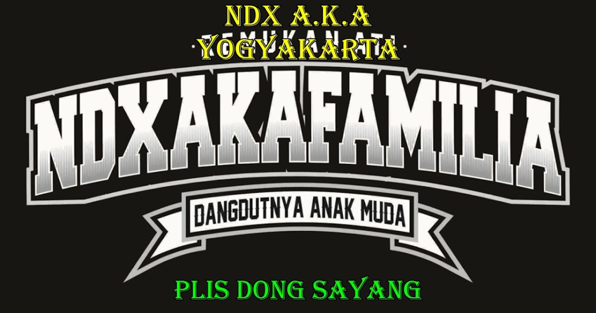 Lirik Lagu NDX AKA Feat. PJR Plis Dong Sayang Kumpulan