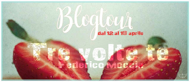 IV° Tappa BlogTour] Tre Volte Te di Federico Moccia