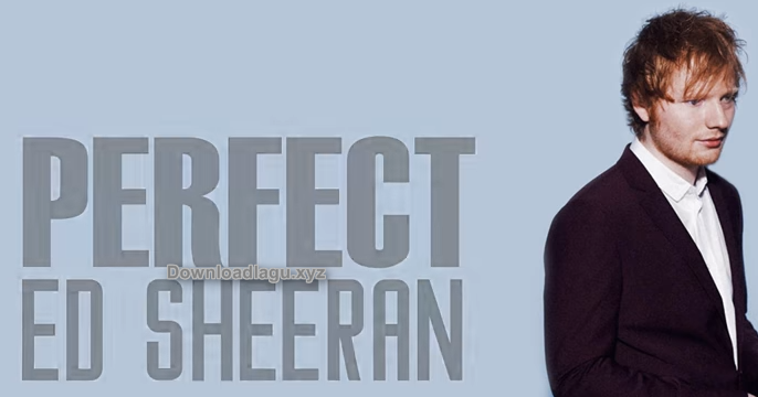 Download Lagu Perfect Ed Sheeran Mp3 Barat Terbaru 2018