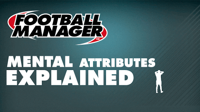 Football Manager Guide - Mental Attributes