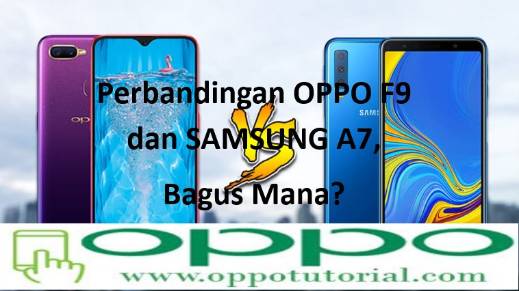 Perbandingan OPPO F9 dan SAMSUNG A7, Bagus Mana? - Oppotutorial