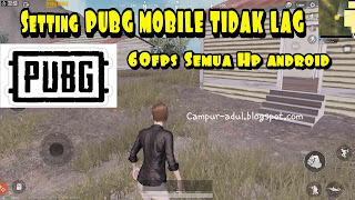 Setting PUBG Mobile Android NO LAG