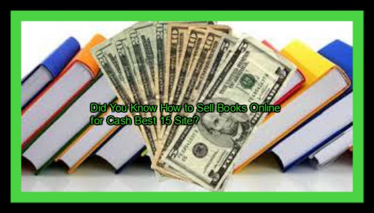 Did You Know How to Sell Books Online for Cash Best 15 Site?