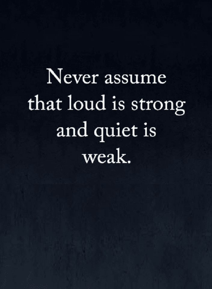 People Mistake Quiet With Weak And Loud With Strong But It s The people-mistake-quiet-with-weak-and-loud-with-strong-but-it-s-the