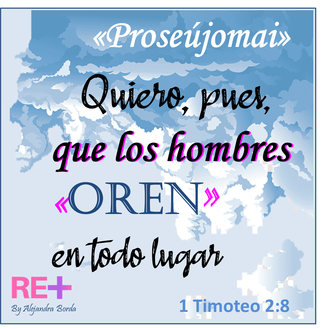 “Proseújomai=Orar”: Adorar, suplicar (G N.T). Tefilá: Intercesión, súplica (H A.T).