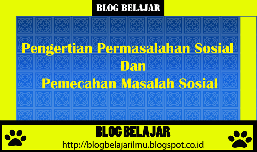 Pengertian Permasalahan Sosial dan Pemecahan Masalah Sosial