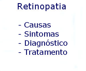 Retinopatia causas sintomas diagnóstico tratamento prevenção riscos complicações