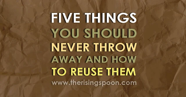 Upcycling Ideas: Five Things You Should Never Throw Away & How to Reuse Them