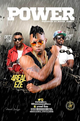 000 4Real Eze drops "Power" Remix featuring Oritsefemi and Dj Jimmy Jatt