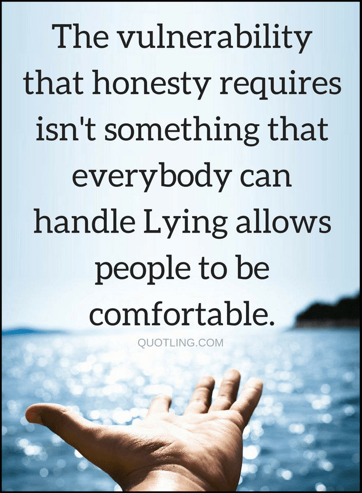 Honesty requires bravery, lying help people cover up their mistakes