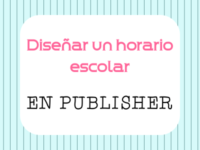 Diseñar Horario Escolar en Publisher Diseñar Horario Escolar en Publisher