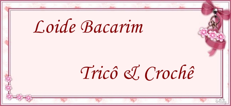 Loide Bacarim Trico & Crochê