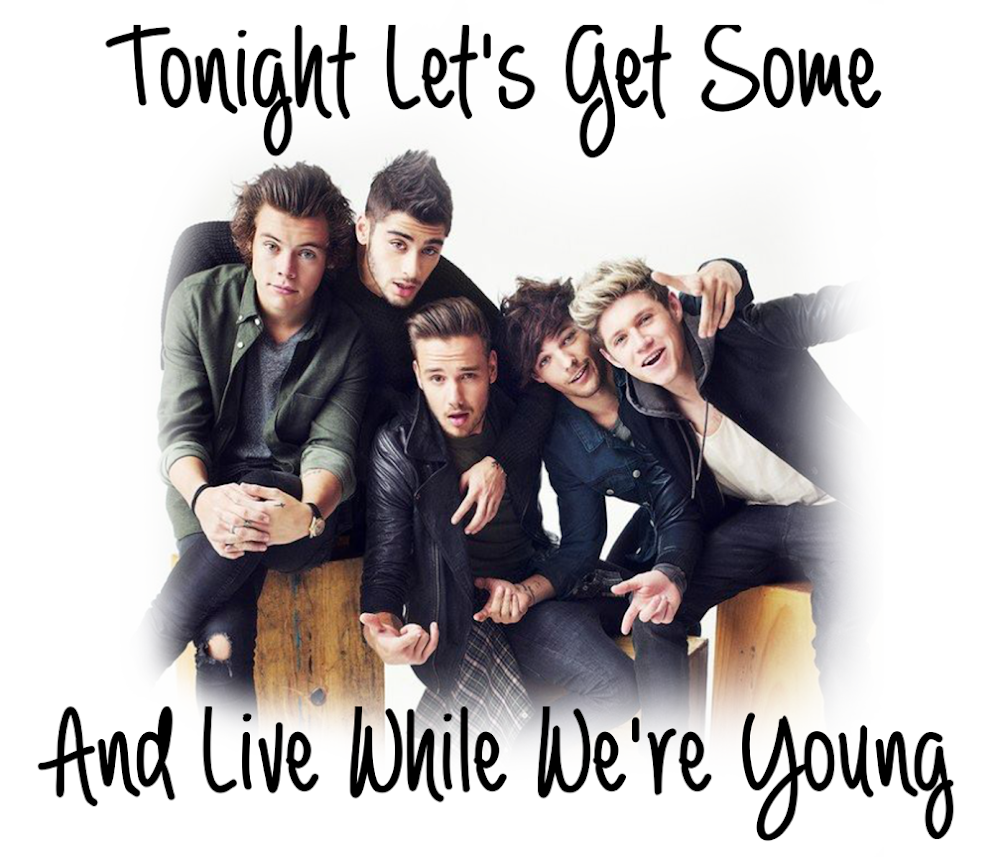 Tonight let’s get some And live while we’re young 