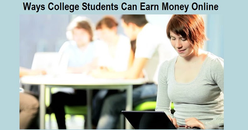 Make Money Online For College Students - ways to earn money online for college students tenarkan Make Money Online For College Students - ways to earn money online for college students tenarkan