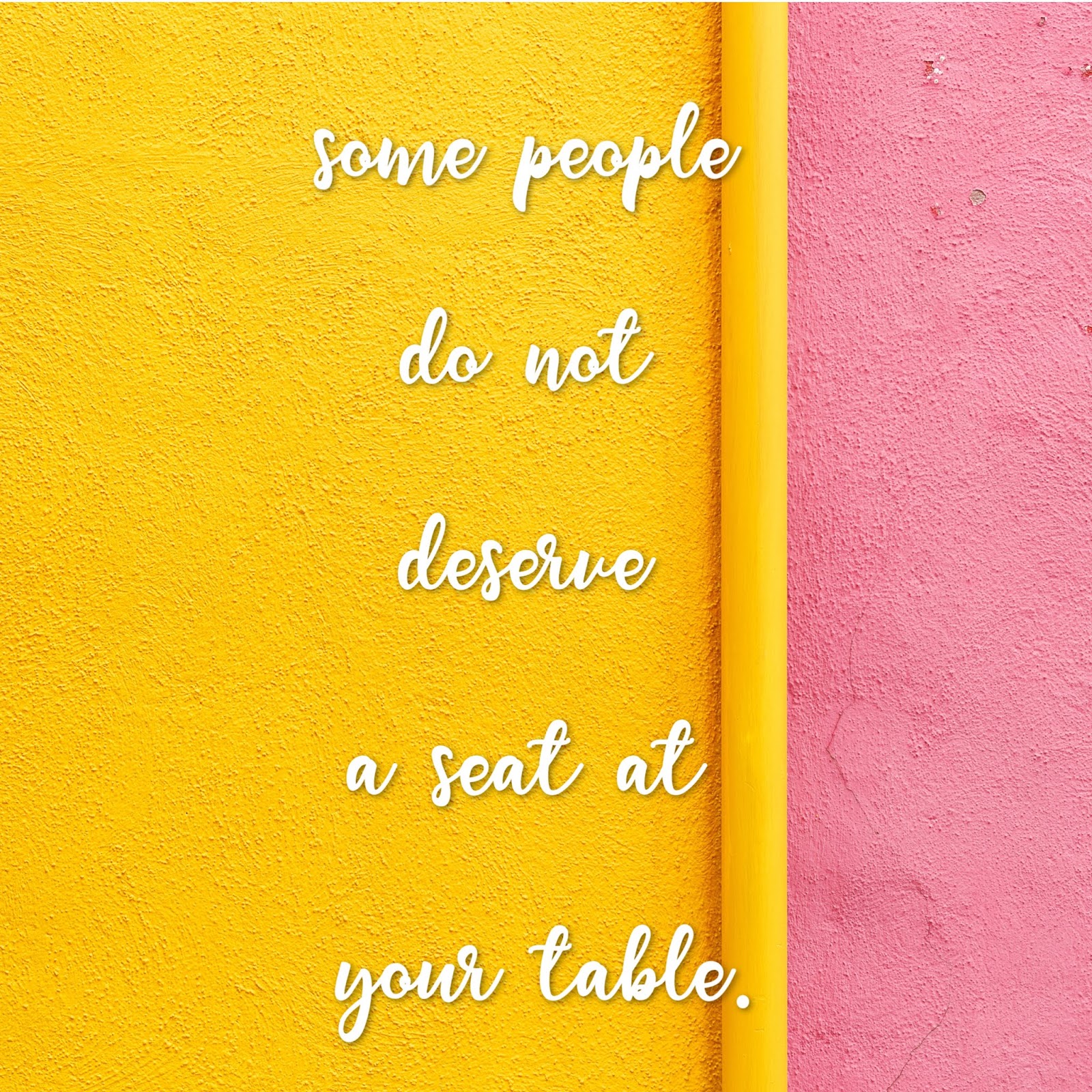 Some People Do Not Deserve a Seat at Your Table. - The Girl Who Loved
